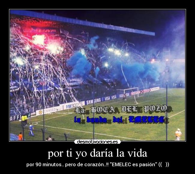 por ti yo daría la vida - por 90 minutos.. pero de corazón..!! EMELEC es pasión (( ♥ ))
