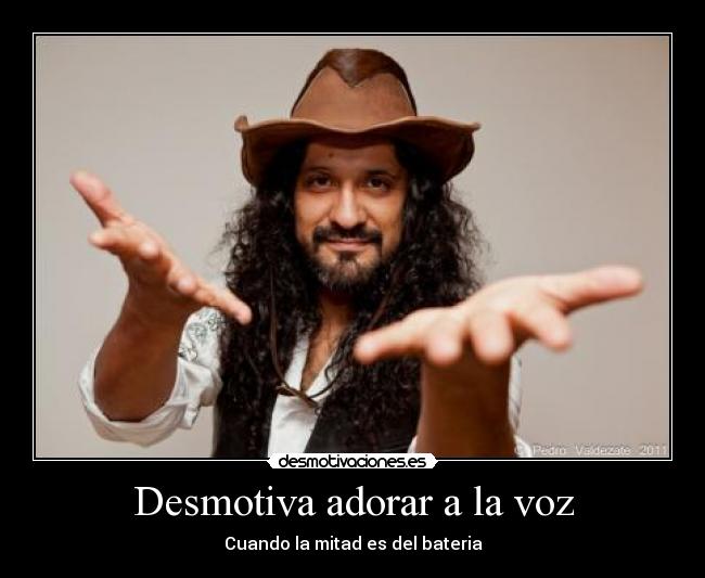 Desmotiva adorar a la voz - Cuando la mitad es del bateria