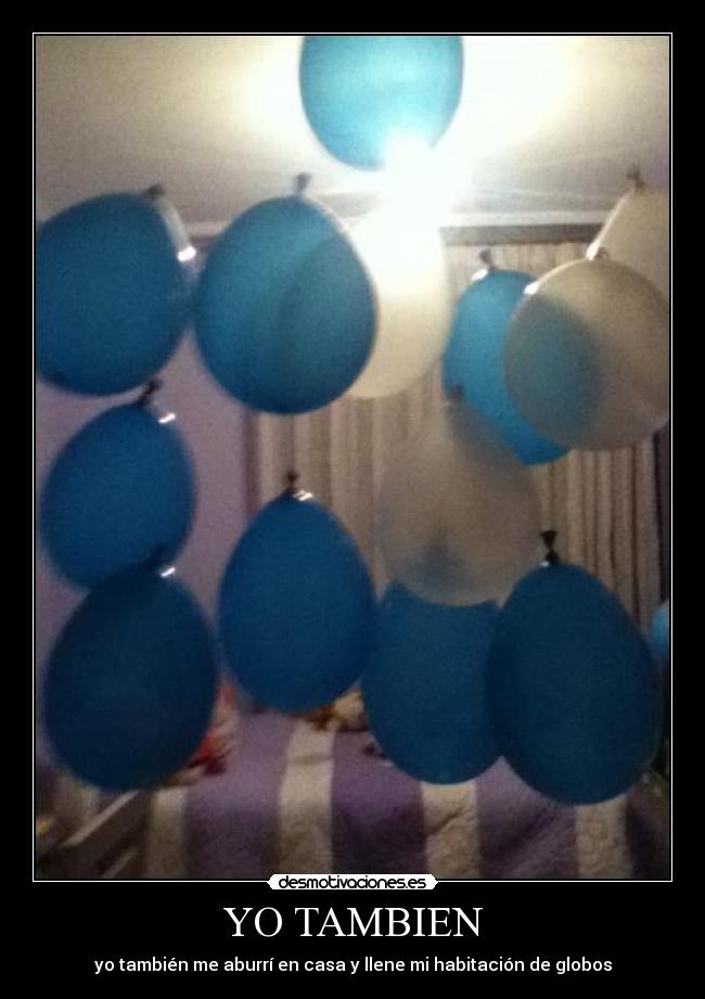 YO TAMBIEN - yo también me aburrí en casa y llene mi habitación de globos