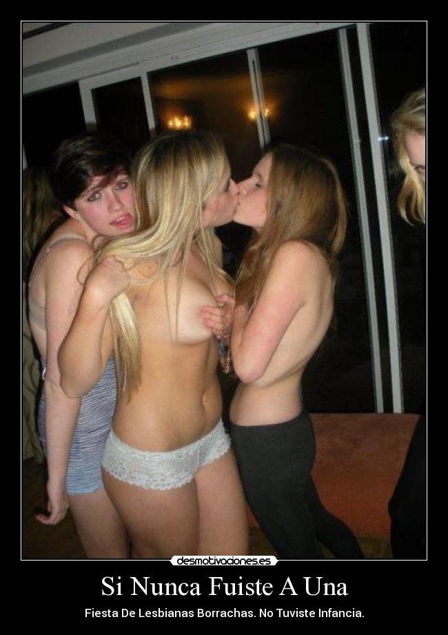 Si Nunca Fuiste A Una - Fiesta De Lesbianas Borrachas. No Tuviste Infancia.