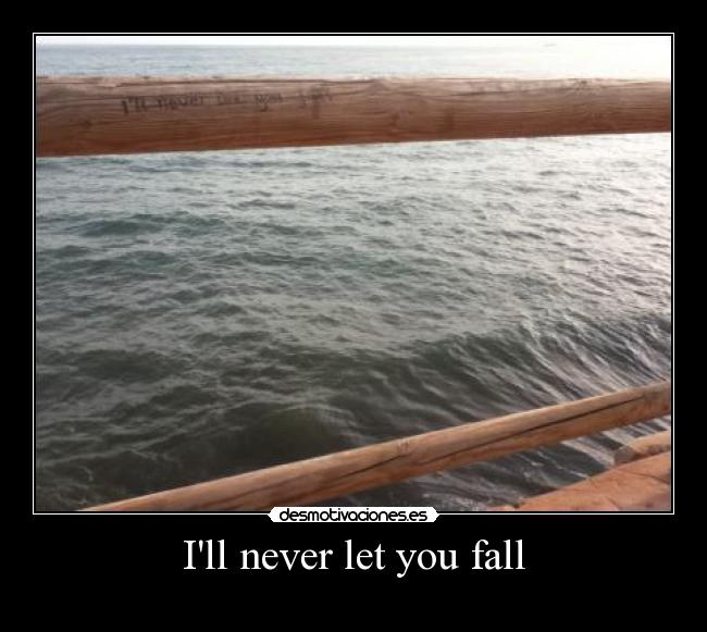 Ill never let you fall -