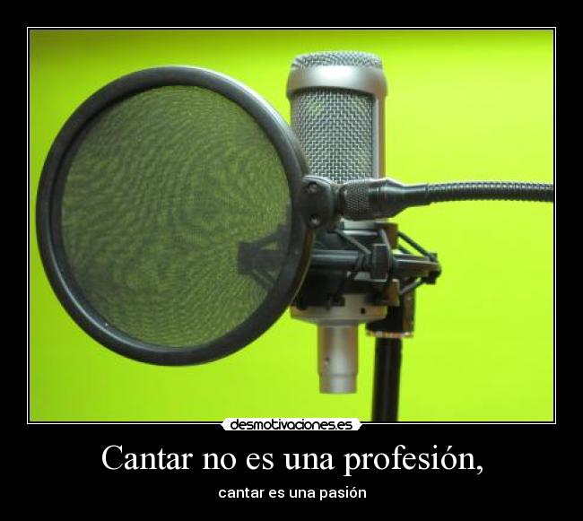 Cantar no es una profesión, -