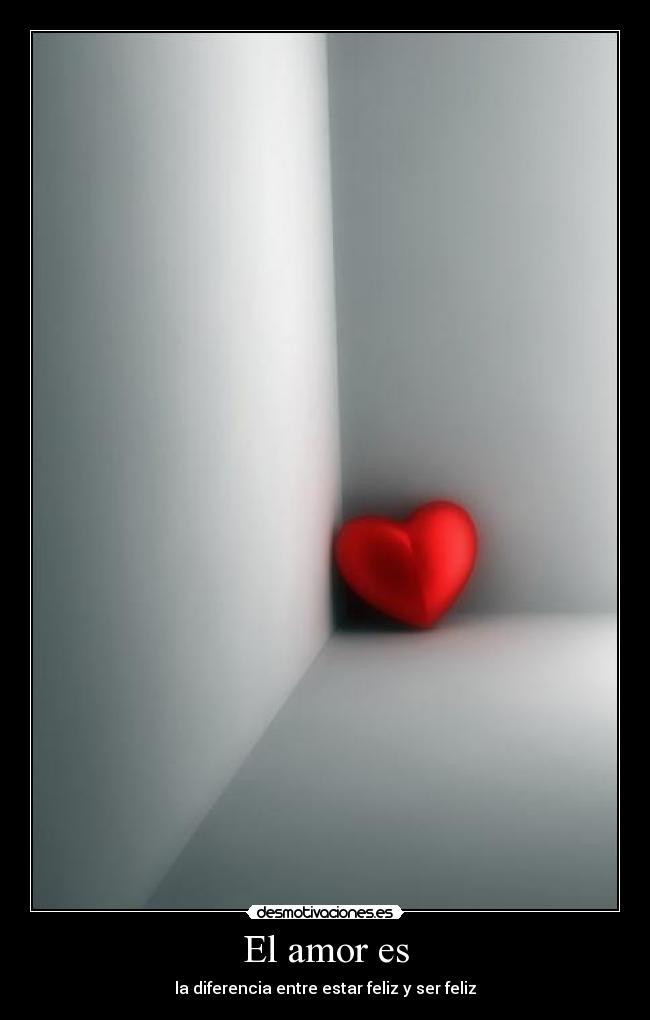 El amor es - la diferencia entre estar feliz y ser feliz