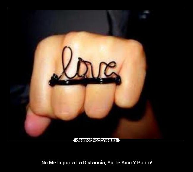 - No Me Importa La Distancia, Yo Te Amo Y Punto!