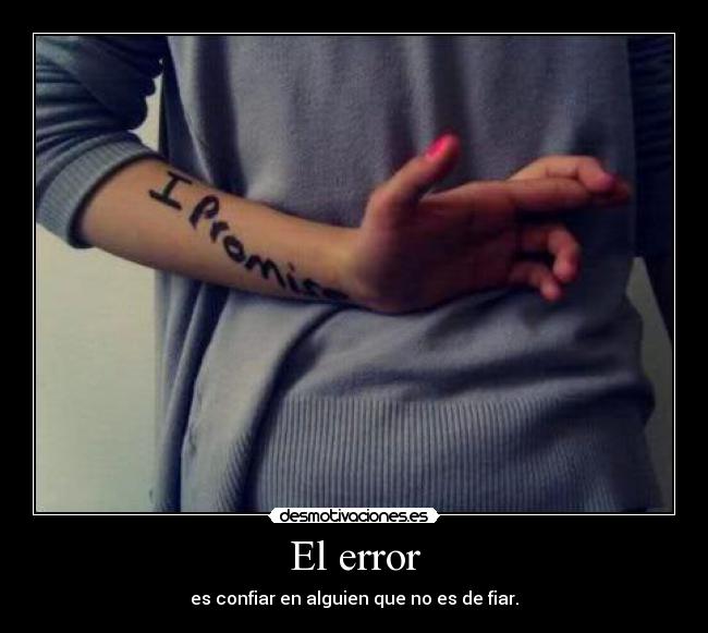 El error - es confiar en alguien que no es de fiar.