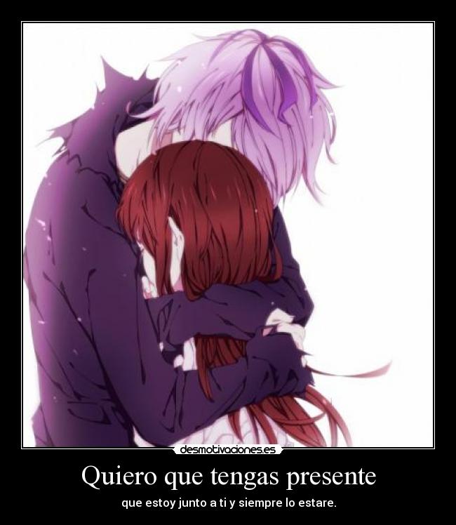 Quiero que tengas presente - que estoy junto a ti y siempre lo estare.