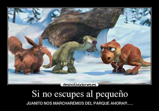 Si no escupes al pequeño -