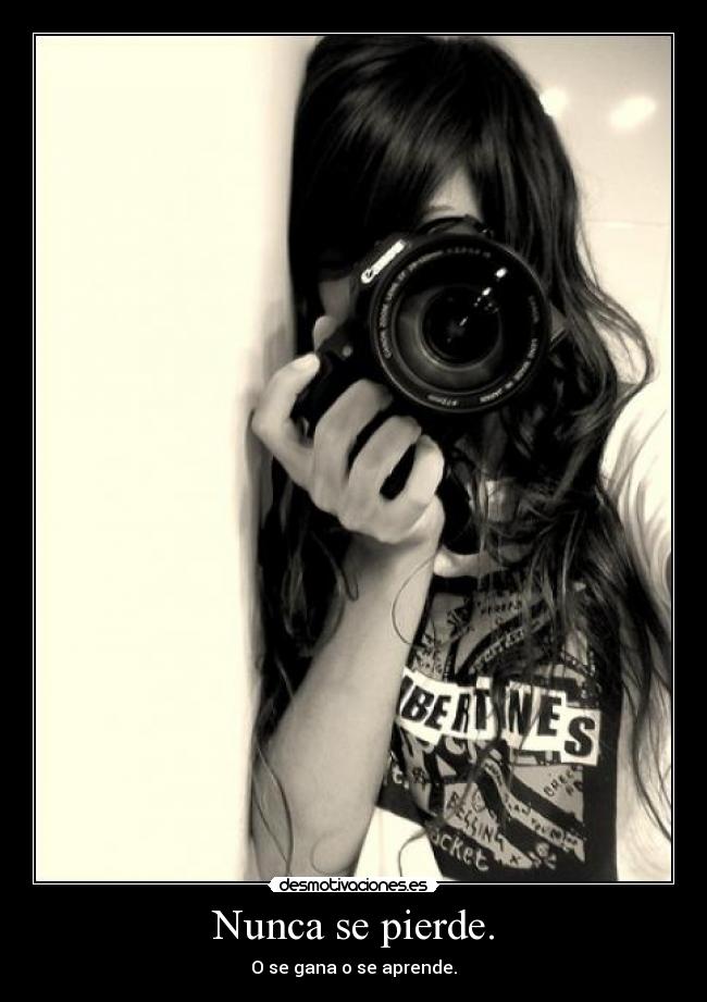 Nunca se pierde. -