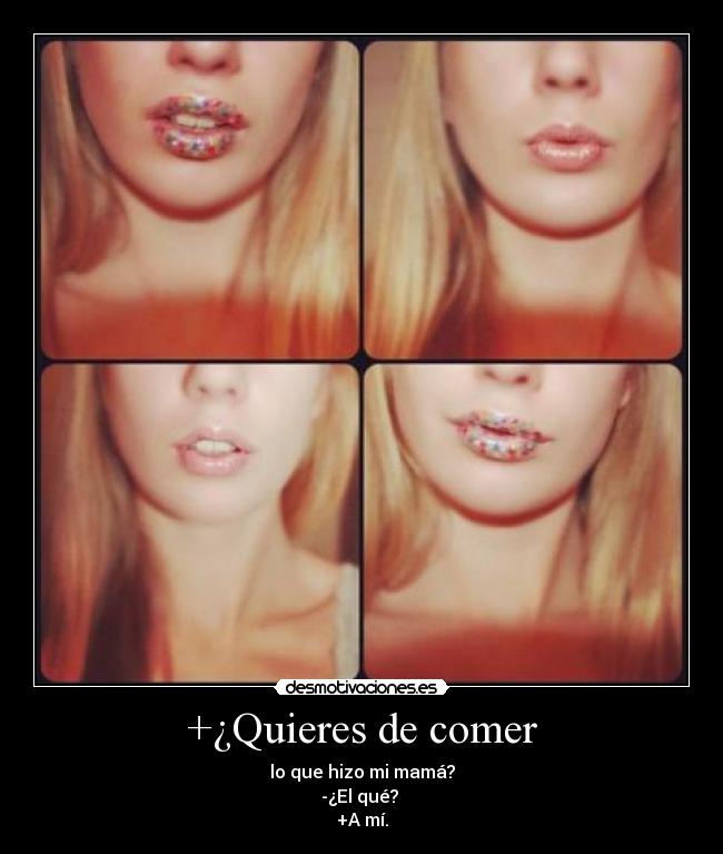 +¿Quieres de comer - lo que hizo mi mamá?
-¿El qué?
+A mí.