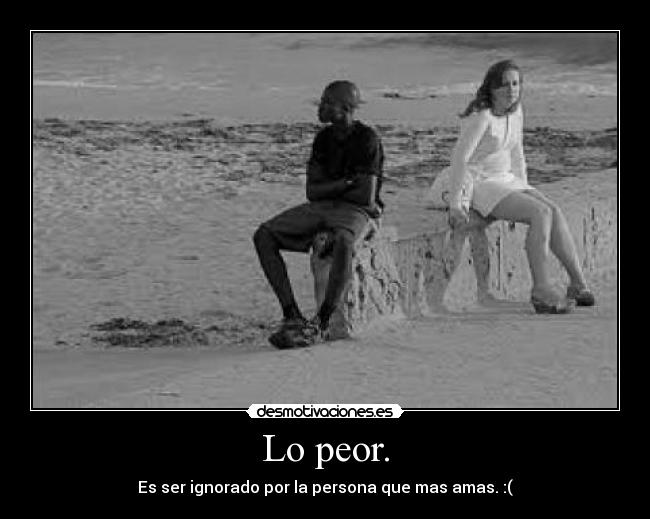 Lo peor. -