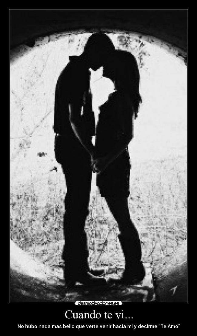 Cuando te vi... - No hubo nada mas bello que verte venir hacia mi y decirme Te Amo
