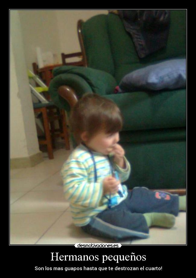 Hermanos pequeños - Son los mas guapos hasta que te destrozan el cuarto!