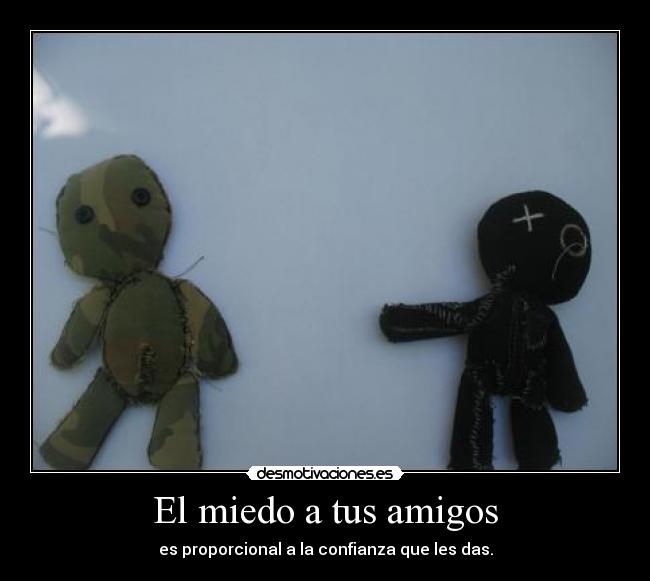 carteles miedo amigos miedo amigos proporcional confianza amistad desmotivaciones