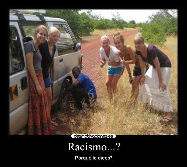 Racismo...? - Porque lo dices?