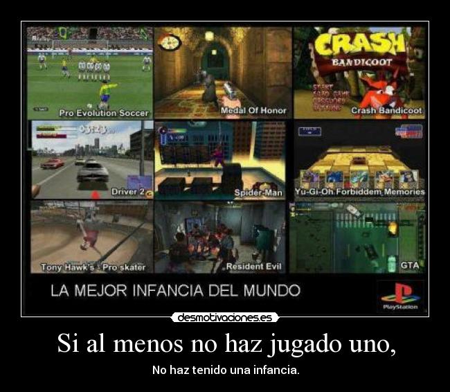 Si al menos no haz jugado uno, -