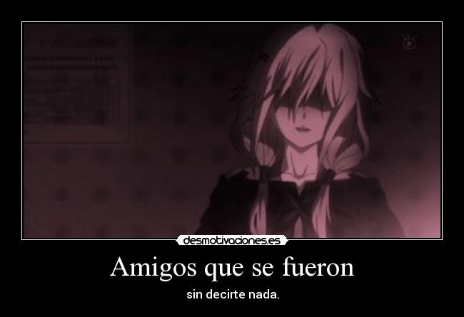 Amigos que se fueron - sin decirte nada.