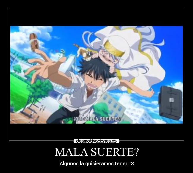 MALA SUERTE? - Algunos la quisiéramos tener  :3