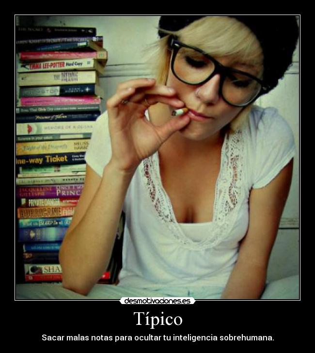Típico - Sacar malas notas para ocultar tu inteligencia sobrehumana.
