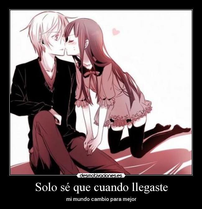 Solo sé que cuando llegaste - mi mundo cambio para mejor