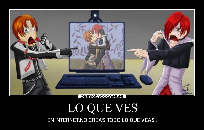 LO QUE VES - EN INTERNET,NO CREAS TODO LO QUE VEAS .