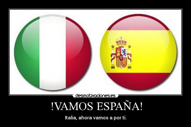 !VAMOS ESPAÑA! - Italia, ahora vamos a por ti.