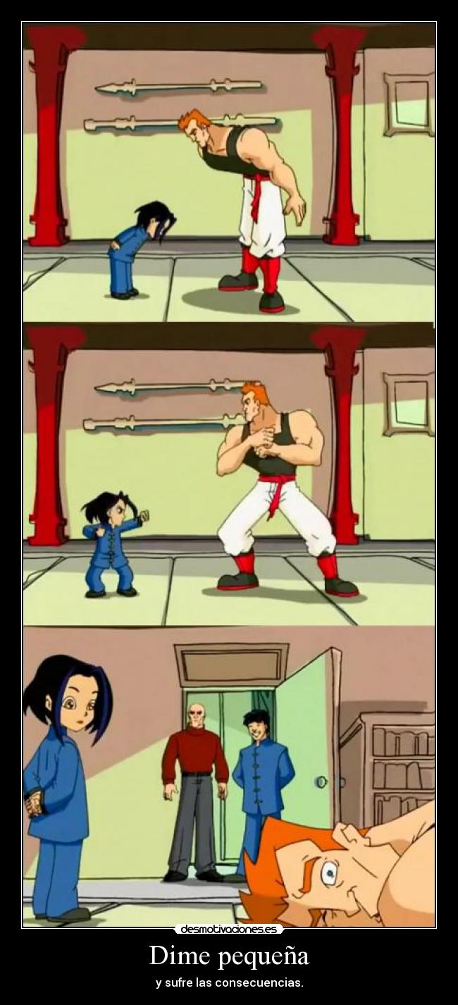 Dime pequeña - y sufre las consecuencias.