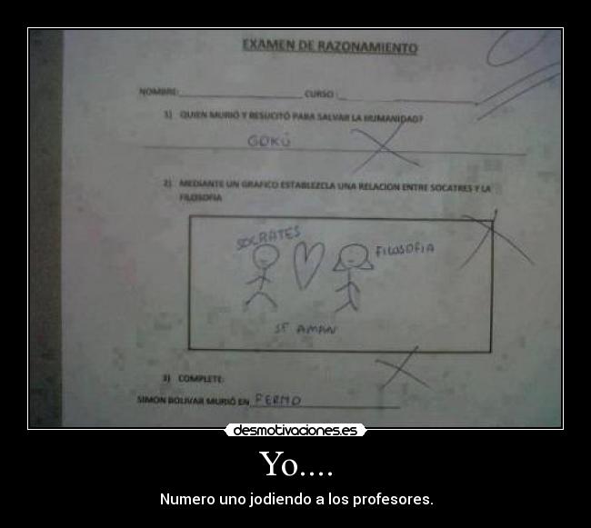 Yo.... - Numero uno jodiendo a los profesores.
