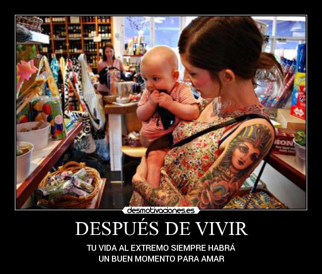 DESPUÉS DE VIVIR - TU VIDA AL EXTREMO SIEMPRE HABRÁ
UN BUEN MOMENTO PARA AMAR