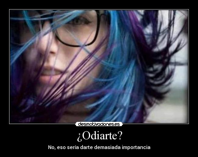 ¿Odiarte? -