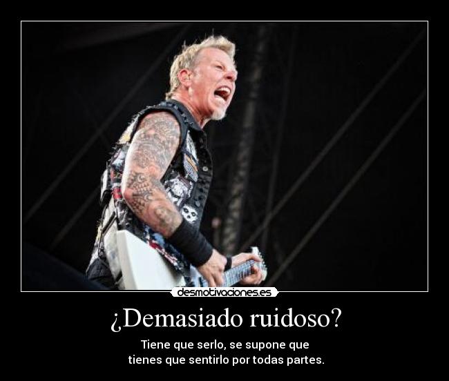¿Demasiado ruidoso? -
