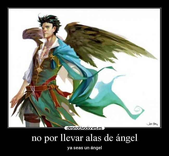 no por llevar alas de ángel - ya seas un ángel