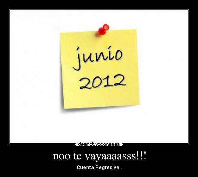 noo te vayaaaasss!!! -