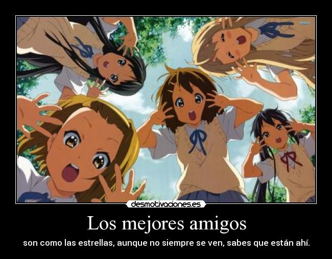 Los mejores amigos - son como las estrellas, aunque no siempre se ven, sabes que están ahí.