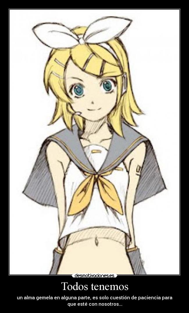 Todos tenemos - un alma gemela en alguna parte, es solo cuestión de paciencia para
que esté con nosotros...