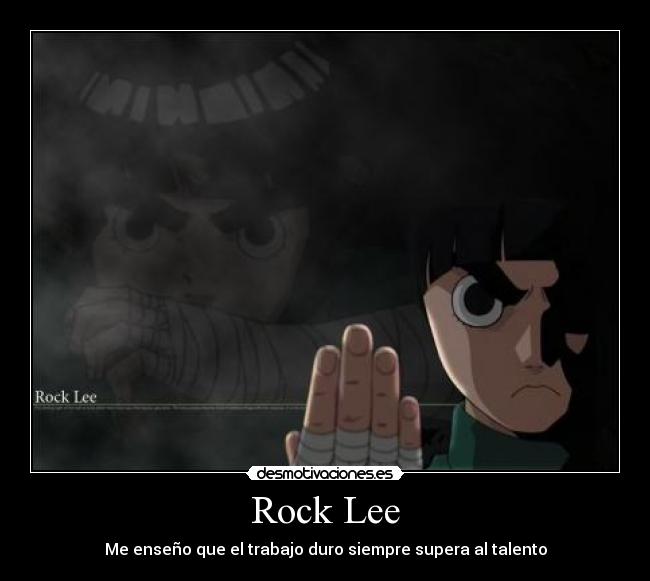 Rock Lee - Me enseño que el trabajo duro siempre supera al talento