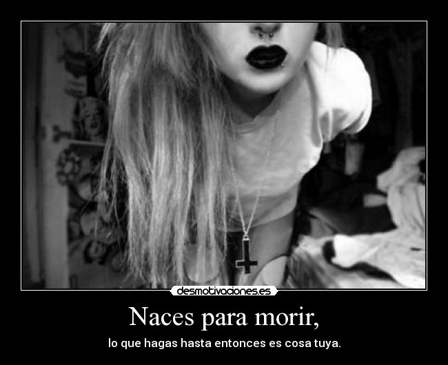 Naces para morir, - 