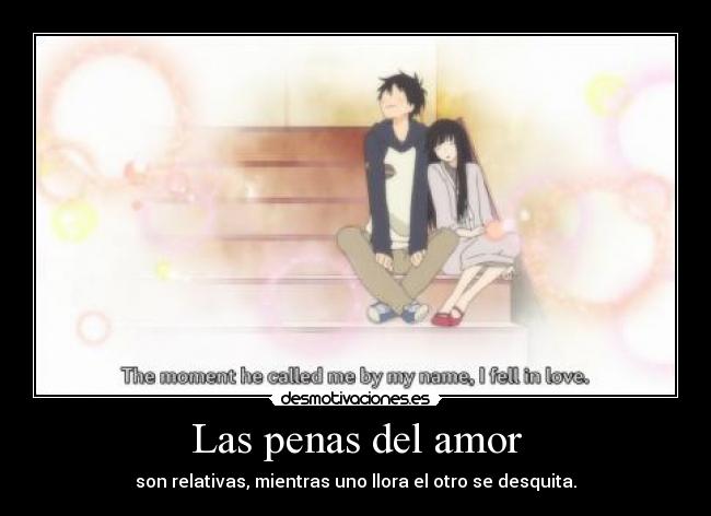 Las penas del amor - son relativas, mientras uno llora el otro se desquita.