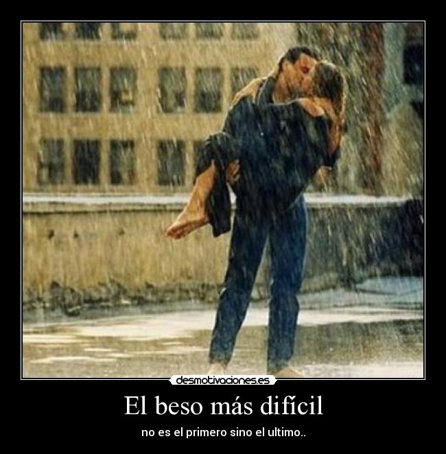 El beso más difícil - no es el primero sino el ultimo..