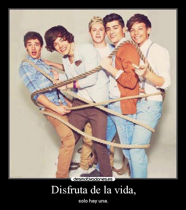 Disfruta de la vida, - solo hay una.