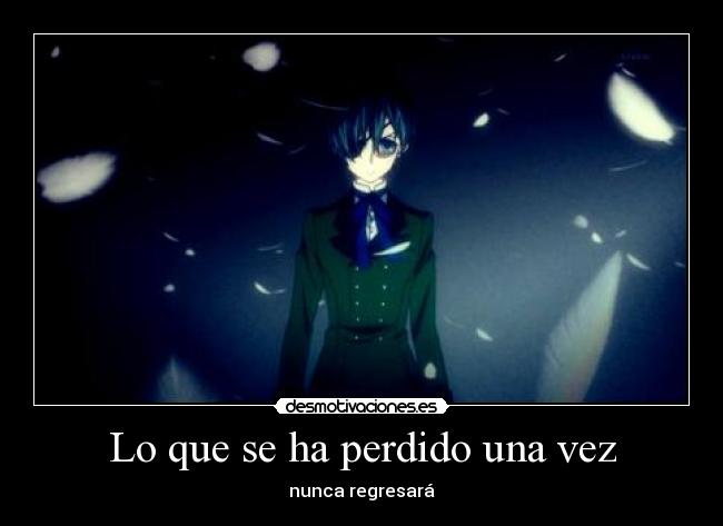 Lo que se ha perdido una vez - nunca regresará
