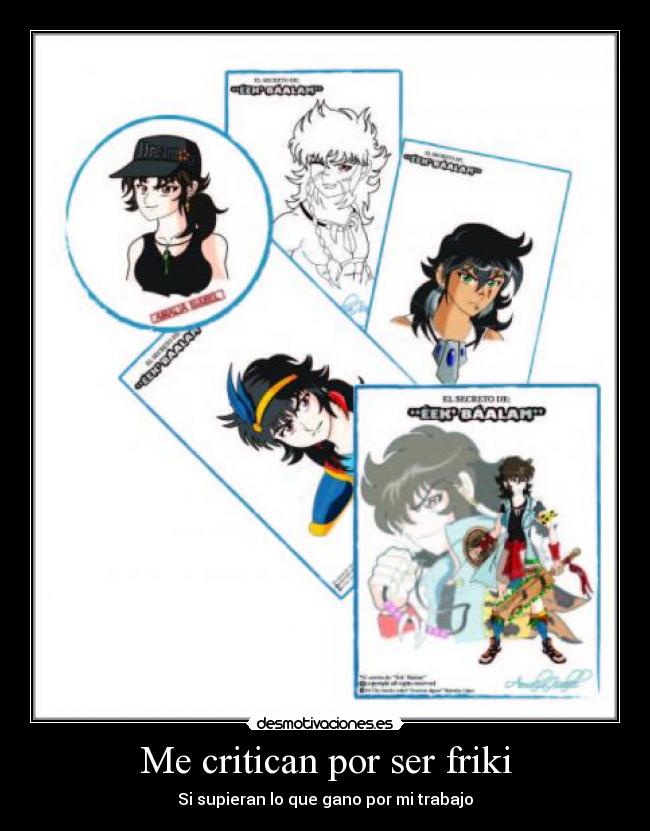 Me critican por ser friki - Si supieran lo que gano por mi trabajo