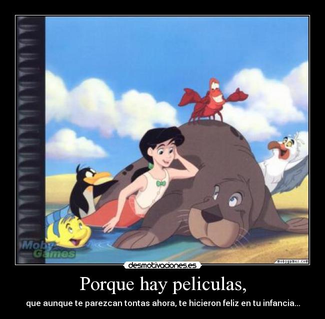 Porque hay peliculas, - que aunque te parezcan tontas ahora, te hicieron feliz en tu infancia...