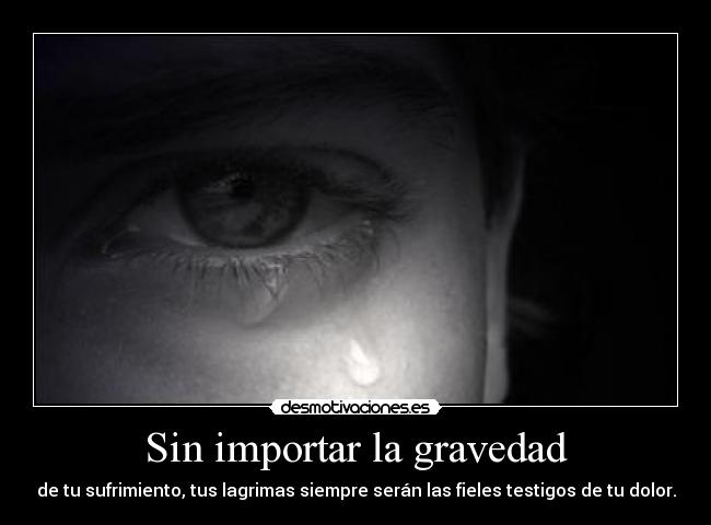 Sin importar la gravedad - 
