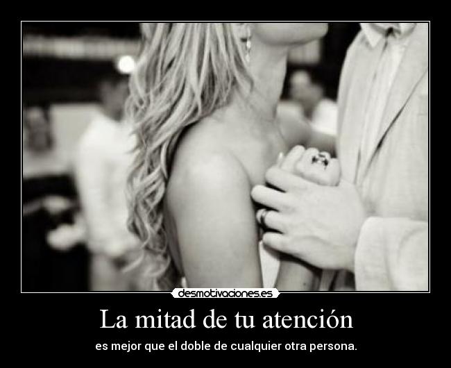La mitad de tu atención - 