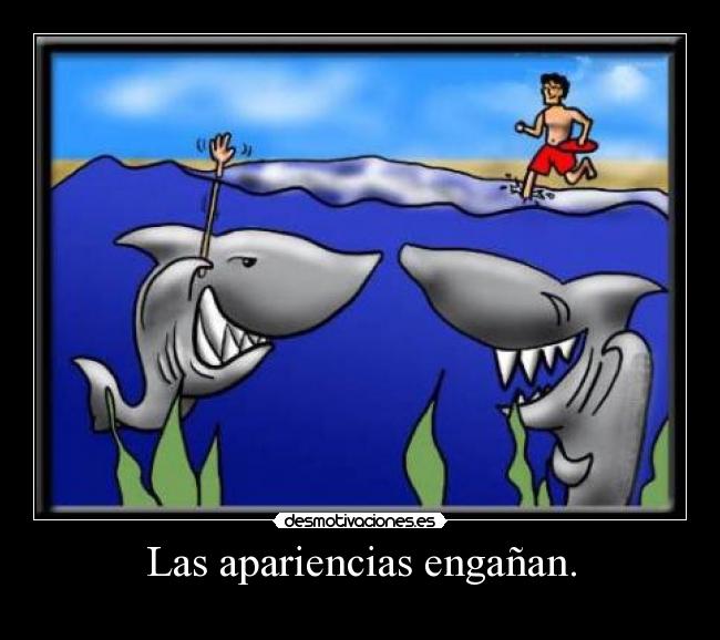 Las apariencias engañan. -