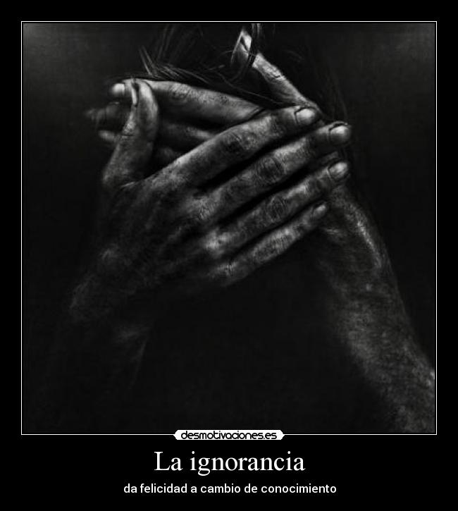 La ignorancia - da felicidad a cambio de conocimiento