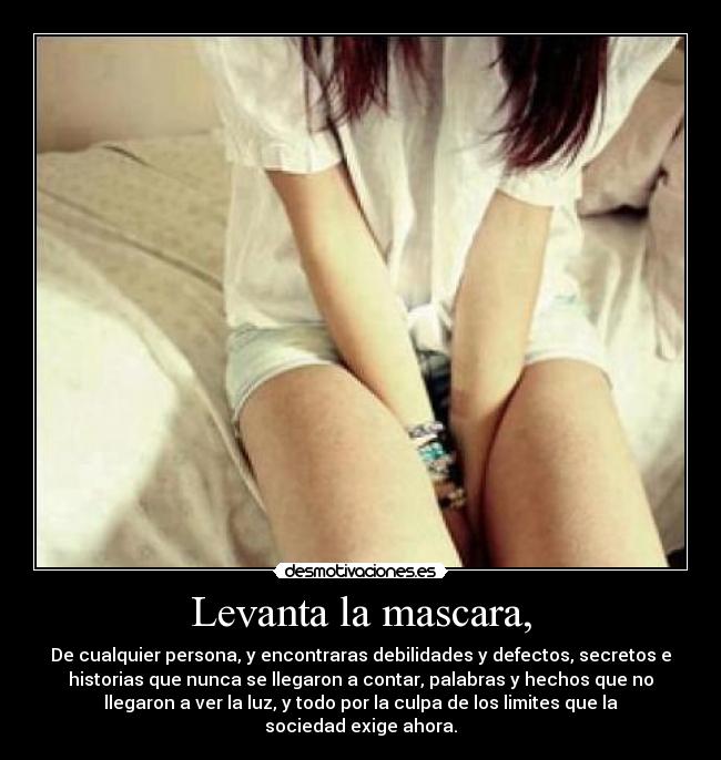 Levanta la mascara, -