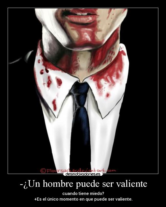 -¿Un hombre puede ser valiente - cuando tiene miedo?
+Es el único momento en que puede ser valiente.