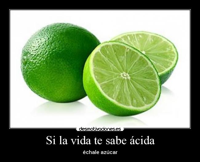 Si la vida te sabe ácida -