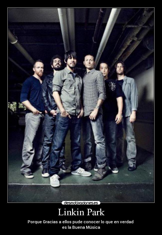 Linkin Park - Porque Gracias a ellos pude conocer lo que en verdad
es la Buena Música